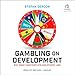 Gambling on Development: Why Some Countries Win and Others Lose and The günstig Kaufen-Gambling on Development: Why Some Countries Win and Others Lose