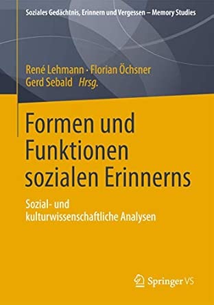 Formen und Funktionen sozialen Erinnerns: Sozial- und kulturwissenschaftliche Analysen 2013th Edition Formen und Funktionen sozialen Erinnerns: Sozial- und kulturwissenschaftliche Analysen 2013th Edition book cover