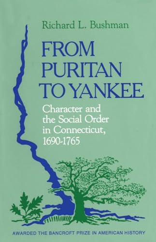 From Puritan to Yankee: Character and the Social Order in Connecticut, 1690-1765 (Center for the Study of the...