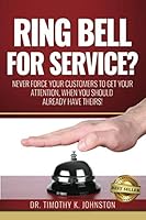 Ring Bell for Service?: Never Force Your Customers to Get Your Attention, When You Should Already Have Theirs! 171181511X Book Cover