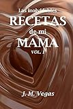 las inolvidables recetas de mi mama vol. 1 (Spanish Edition)