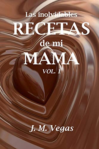 las inolvidables recetas de mi mama vol. 1 (Spanish Edition)