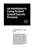  An Introduction to Curing Portland Cement Concrete Pavement (Street and Highway Engineering) (English Edition)