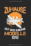  Notizbuch ZUHAUSE IST WO MEINE MODELLE SIND: Modellbauer I Tagebuch I kariert I 100 Seiten