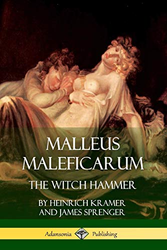 Malleus Maleficarum: The Witch Hammer Malleus Maleficarum: The Witch Hammer