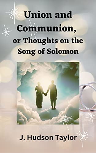 Union and Communion, or Thoughts on the Song of Solomon: A Love Letter to the Bride of Christ (Annotated) (English Edition)