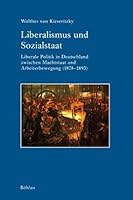 Liberalismus Und Sozialstaat: Liberale Politik in Deutschland Zwischen Machtstaat Und Arbeiterbewegung (1878-1893) 3412076015 Book Cover