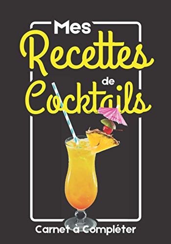 livre Mes Recettes de Cocktails: Carnet de Recettes à Compléter: Livre de Recettes de Cocktails | Carnet de notes de recettes cocktails à remplir | livret ... Compléter | idée Cadeau à offrir barman amis