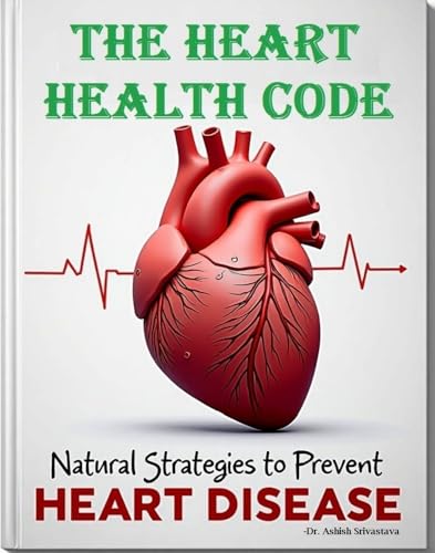 The Heart Health Code: Natural Strategies to Prevent Heart Disease