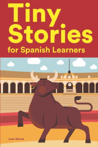Tiny Stories For Spanish Learners: Short Stories In Spanish For Beginners And Intermediate Learners