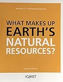 What Makes Up Earth's Natural Resources? Module 7.1 Integrated, Student Edition