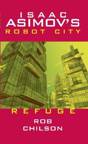 Isaac Asimov's Robot City: Refuge Bk. 5: Written by Rob Chilson, 2004 Edition, Publisher: ibooks Inc [Mass Market Paperback]