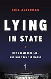 Lying in State: Why Presidents Lie -- And Why Trump Is Worse