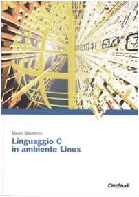 Linguaggio C in ambiente Linux Linguaggio C in ambiente Linux