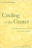 Circling to the Center: One Woman's Encounter With Silent Prayer