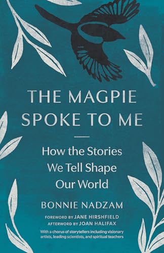 The Magpie Spoke to Me: How the Stories We Tell Shape Our World