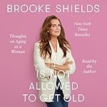 Brooke Shields Is Not Allowed to Get Old