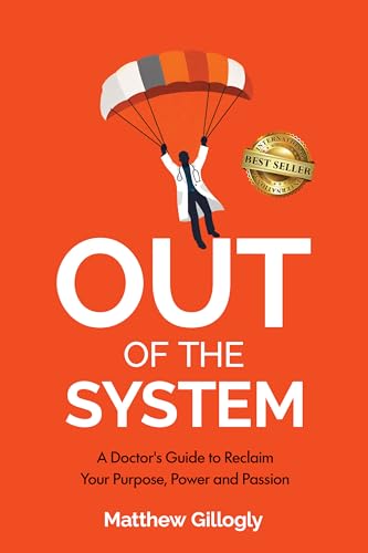 Out Of The System: A Doctor’s Guide to Reclaim Your Power, Purpose, and Passion