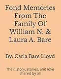 Fond Memories From The Family Of William N. & Laura A. Bare: The history, stories, and love shared by all