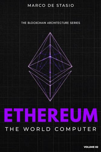 Ethereum: The World Computer. (The Blockchain Architecture Series)