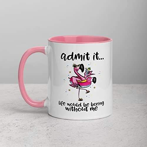 Gift Original Admit It Life Would Be Boring Without Me Hand Drawn Pink Flamingo 11oz Ceramic Mug Dishwasher Microwave Safe (Pink)