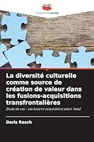 La diversité culturelle comme source de création de valeur dans les fusions-acquisitions transfrontalières (French Edition) 6202329637 Book Cover