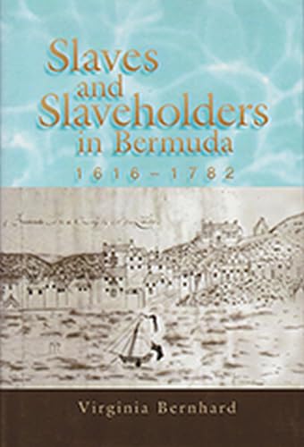 Slaves and Slaveholders in Bermuda, 1616-1782 (Volume 1)