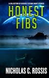 Honest Fibs: A Collection of Science Fiction Short Stories (Short SSF Stories) (Volume 3)