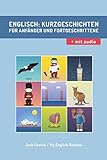  Englisch: Kurzgeschichten für Anfänger und Fortgeschrittene (mit Audioaufnahmen): Verbessere deine englische Aussprache, Lese- und Hörfähigkeit. (Englisch Für Anfänger, Band 1)