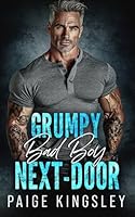 Grumpy Bad Boy Next-Door: An Enemies to Lovers Single Dad Romance B0F544HSQD Book Cover