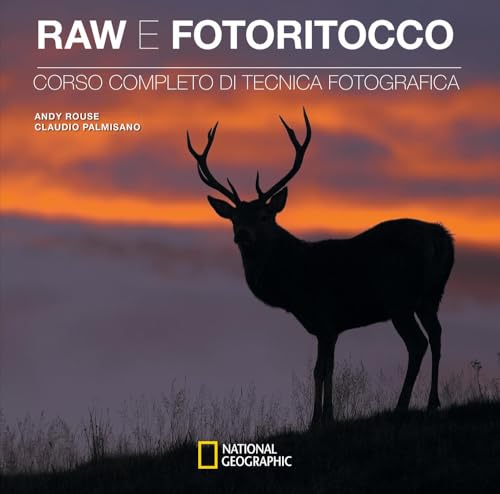 Raw e fotoritocco. Corso completo di tecnica fotografica