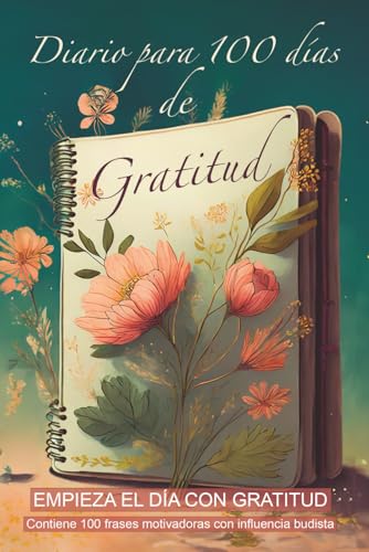 Diario Para 100 Días De Gratitud El Camino Mas Rápido Para Ser Feliz Y Disfrutar Al Máximo De La Vida : Con Tan Solo 10 Minutos Al Día, Cambiarás Tu ... Diarios De Gratitud Y Manifestación