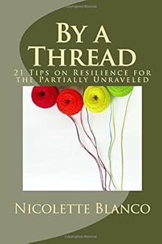 Paperback By a Thread: 21 Tips on Resilience for the Partially Unraveled Book