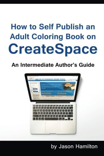 How to Self Publish: An Adult Coloring Book on Cre: An Intermediate Author's Guide