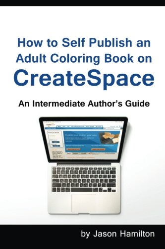 How to Self Publish: An Adult Coloring Book on Cre: An Intermediate Author's Guide