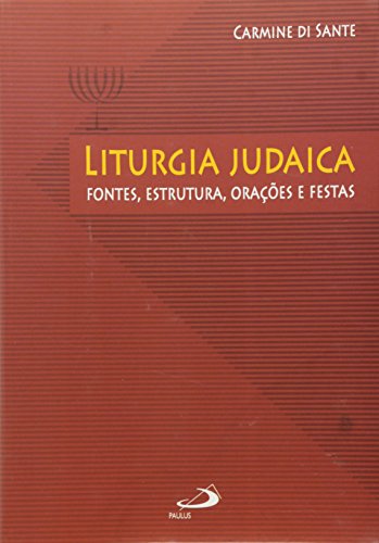 Liturgia Judaica: Fontes, Estrutura, Orações e Festas