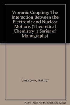 Hardcover Vibronic Coupling: The Interaction Between the Electronic and Nuclear Motions (THEORETICAL CHEMISTRY; A SERIES OF MONOGRAPHS) Book