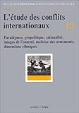  L\'Etude des conflits internationaux: Paradigmes, géopolitique, rationalité, images de l\'ennemi, maîtrise des armements, dimensions ethniques
