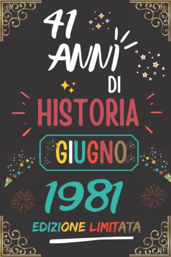 CUADERNO, 41 AÑOS DE HISTORIA JUNIO 1981 EDICIÓN LIMITADA: Regalo de 41 cumpleaños para mujeres y hombres, ideas de 41 cumpleaños... un cumpleaños... ... regalo de 41 cumpleaños para él/ella.