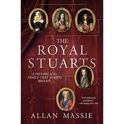 The Royal Stuarts: A History of the Family That Shaped Britain
