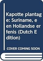 Kapotte plantage: Suriname, een Hollandse erfenis (Dutch Edition) 9050183050 Book Cover
