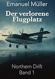 Der verlorene Flugplatz: Auftakt der Northern-Drift-Reihe über rätselhafte Flüge, Schottland und verborgene Geheimnisse