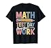 Math Test Day Show Your Work Groovy Math Teacher Testing Day T-Shirt