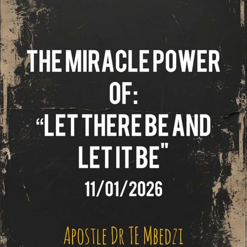 "THE MIRACLE POWER OF:- LET THERE BE AND LET IT BE"