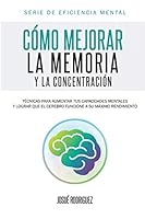 Como Mejorar La Memoria y La Concentracion: Tecnicas Para Aumentar Tus Capacidades Mentales y Lograr Que El Cerebro Funcione a Su Maximo Rendimiento 1682121305 Book Cover