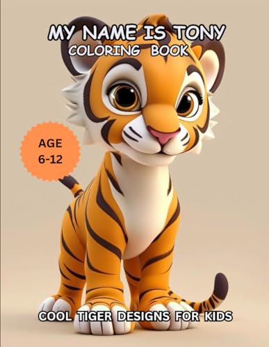 My Name Is Tony: Cool Tiger Designs For Kids Age 6-12