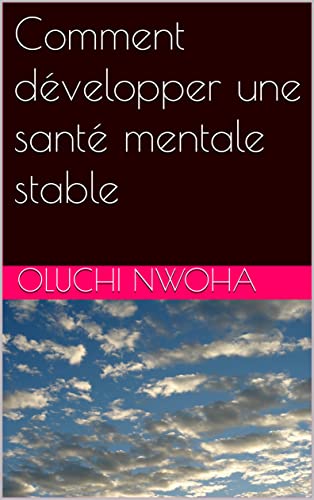Comment développer une santé mentale stable (French Edition)