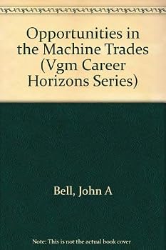 Opportunities in the Machine Trades (Vgm Career Horizons Series)