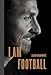 I Am Football: Zlatan Ibrahimovic