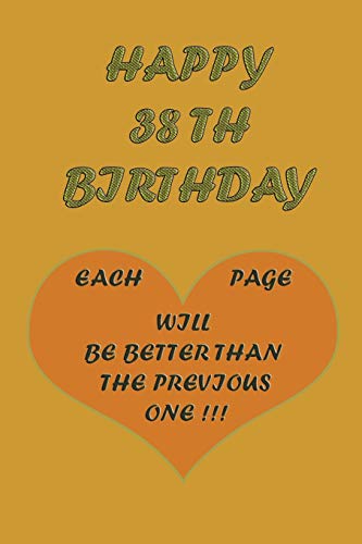 Happy 38Th Birthday: each page will be better than the previous one !!!